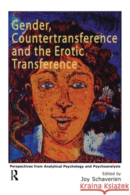 Gender, Countertransference and the Erotic Transference: Perspectives from Analytical Psychology and Psychoanalysis Schaverien, Joy 9781583917640