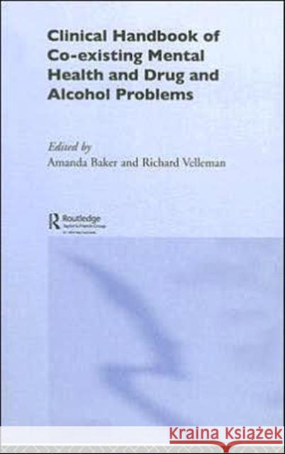 Clinical Handbook of Co-Existing Mental Health and Drug and Alcohol Problems Baker, Amanda 9781583917756 Routledge