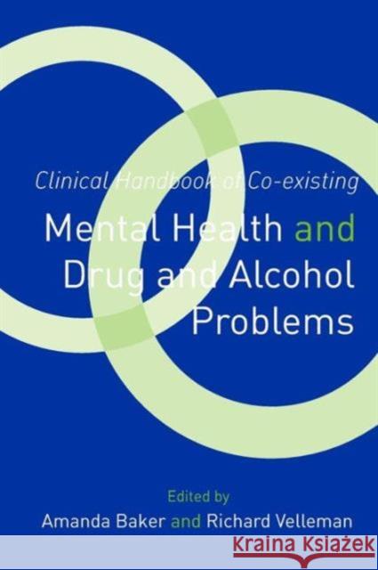 Clinical Handbook of Co-existing Mental Health and Drug and Alcohol Problems Amanda Baker Richard Velleman 9781583917763