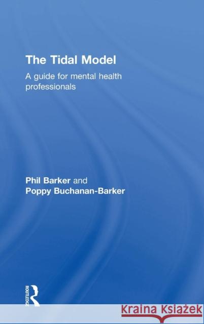 The Tidal Model: A Guide for Mental Health Professionals Barker, Philip J. 9781583918005 Taylor & Francis