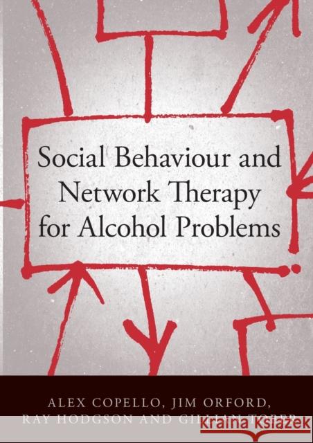 Social Behaviour and Network Therapy for Alcohol Problems Alex Copello 9781583918036 0