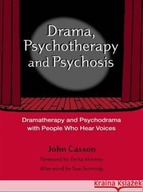 Drama, Psychotherapy and Psychosis: Dramatherapy and Psychodrama with People Who Hear Voices Casson, John 9781583918043