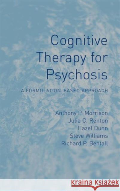 Cognitive Therapy for Psychosis: A Formulation-Based Approach Morrison, Anthony 9781583918104 0