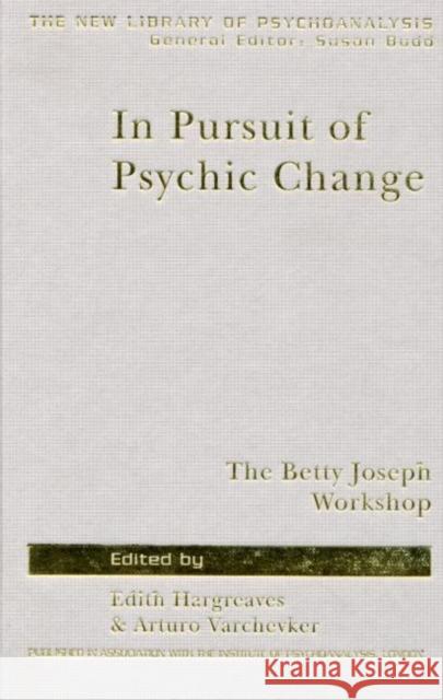 In Pursuit of Psychic Change: The Betty Joseph Workshop Hargreaves, Edith 9781583918227 Taylor & Francis