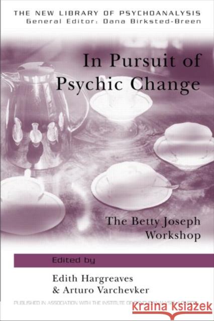 In Pursuit of Psychic Change: The Betty Joseph Workshop Hargreaves, Edith 9781583918234 Brunner-Routledge