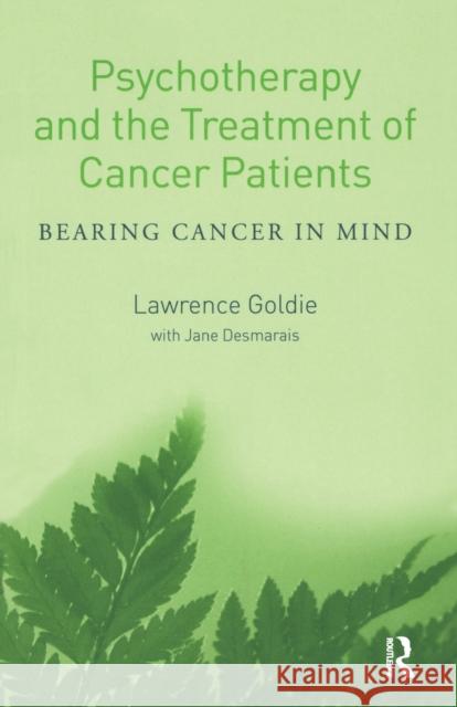 Psychotherapy and the Treatment of Cancer Patients: Bearing Cancer in Mind Goldie, Lawrence 9781583918579 Routledge