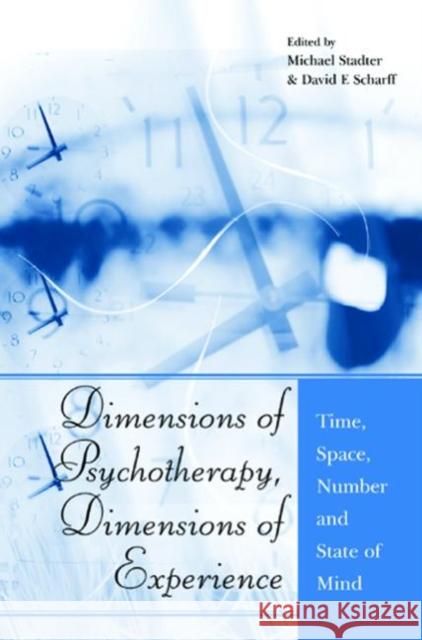 Dimensions of Psychotherapy, Dimensions of Experience: Time, Space, Number and State of Mind Stadter, Michael 9781583918630 Routledge