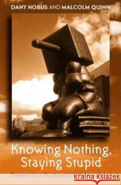 Knowing Nothing, Staying Stupid: Elements for a Psychoanalytic Epistemology Nobus, Dany 9781583918678