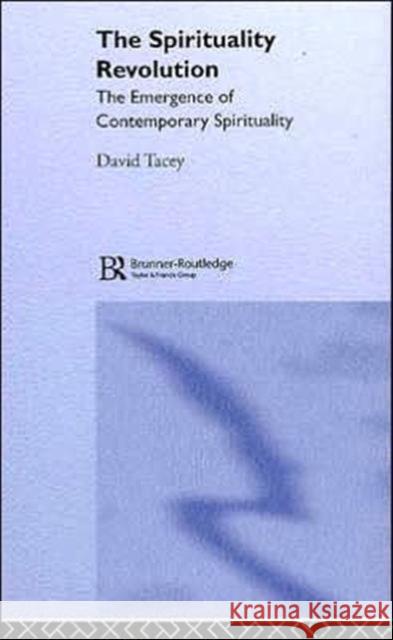 The Spirituality Revolution: The Emergence of Contemporary Spirituality Tacey, David 9781583918739 Routledge