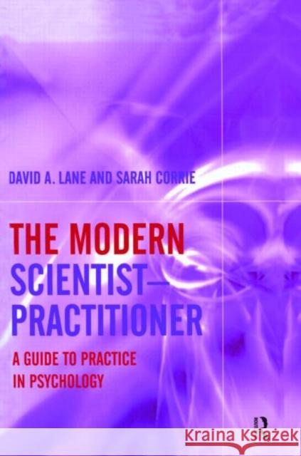 The Modern Scientist-Practitioner: A Guide to Practice in Psychology Lane, David A. 9781583918869 Routledge