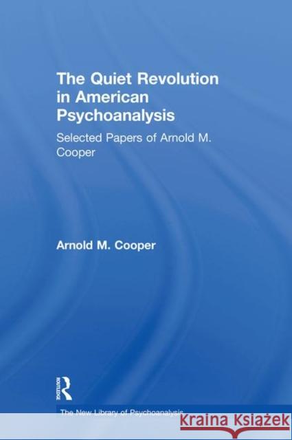 The Quiet Revolution in American Psychoanalysis: Selected Papers of Arnold M. Cooper Auchincloss, Elizabeth L. 9781583918913 Brunner-Routledge