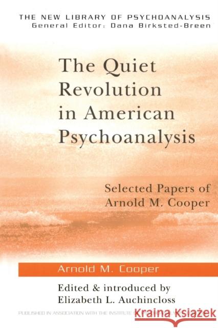 The Quiet Revolution in American Psychoanalysis: Selected Papers of Arnold M. Cooper Auchincloss, Elizabeth L. 9781583918920 Brunner-Routledge