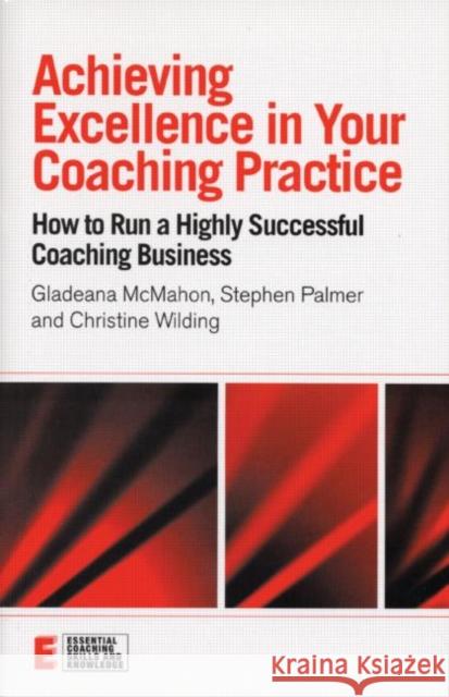 Achieving Excellence in Your Coaching Practice: How to Run a Highly Successful Coaching Business McMahon, Gladeana 9781583918968 Routledge