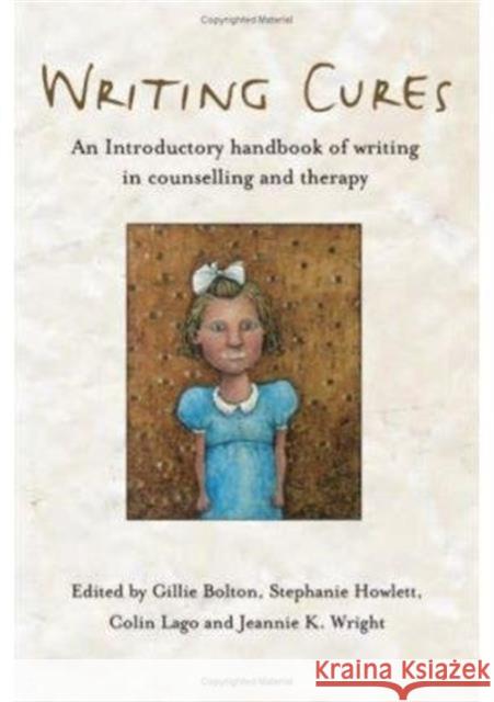 Writing Cures: An Introductory Handbook of Writing in Counselling and Therapy Bolton, Gillie 9781583919118 Routledge