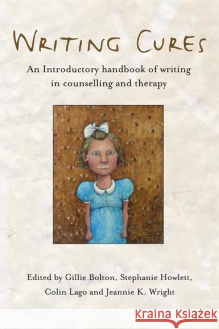 Writing Cures: An Introductory Handbook of Writing in Counselling and Psychotherapy Bolton, Gillie 9781583919125 0