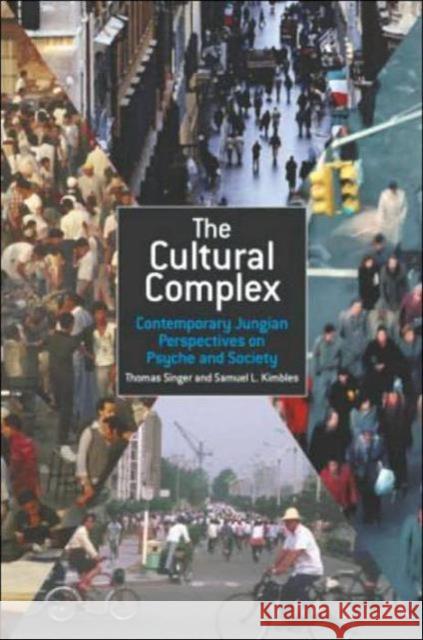 The Cultural Complex: Contemporary Jungian Perspectives on Psyche and Society Singer, Thomas 9781583919132 Taylor & Francis