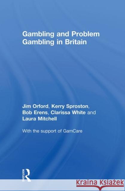 Gambling and Problem Gambling in Britain Bob Erens Kerry Sproston Jim Orford 9781583919224 Taylor & Francis