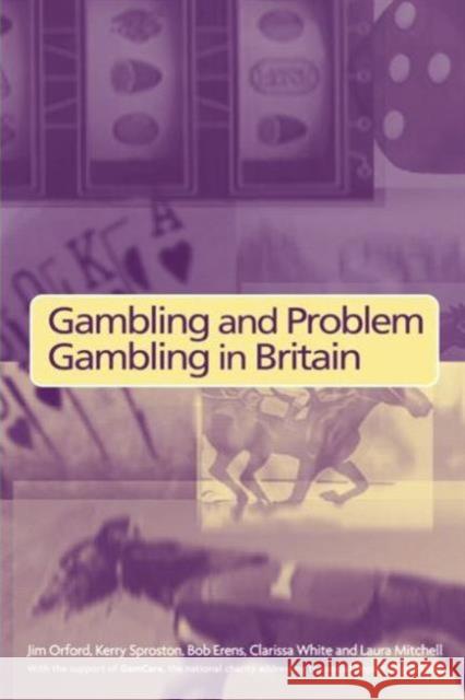 Gambling and Problem Gambling in Britain Bob Erens Kerry Sproston Jim Orford 9781583919231 Taylor & Francis