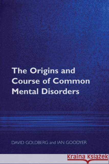 The Origins and Course of Common Mental Disorders David Goldberg 9781583919606 0