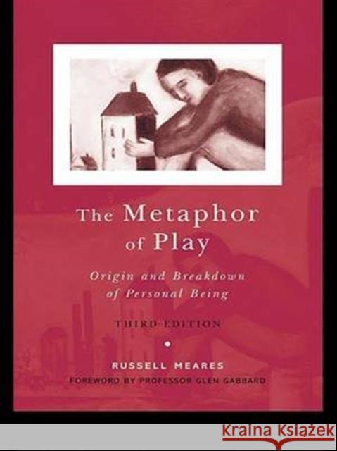 The Metaphor of Play: Origin and Breakdown of Personal Being Meares, Russell 9781583919668 Taylor & Francis