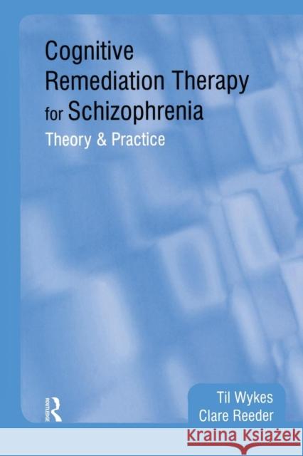Cognitive Remediation Therapy for Schizophrenia: Theory and Practice Wykes, Professor Til 9781583919712