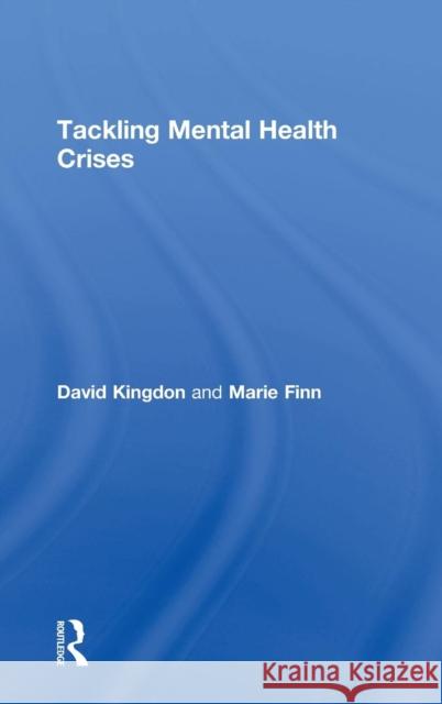 Tackling Mental Health Crises David G. Kingdon Marie Finn 9781583919781 Routledge