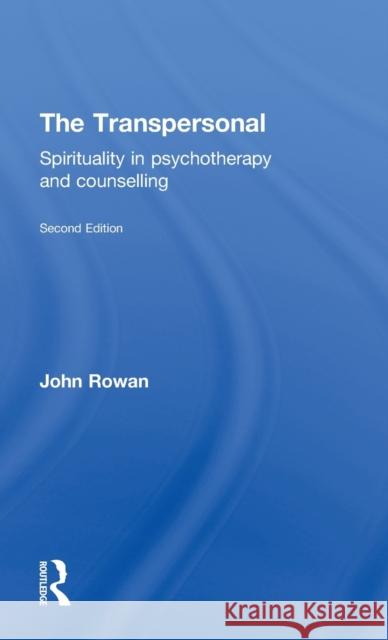 The Transpersonal: Spirituality in Psychotherapy and Counselling Rowan, John 9781583919866 Routledge