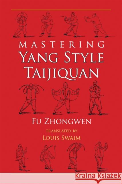 Mastering Yang Style Taijiquan Fu Zhongwen Louis Swaim 9781583941522