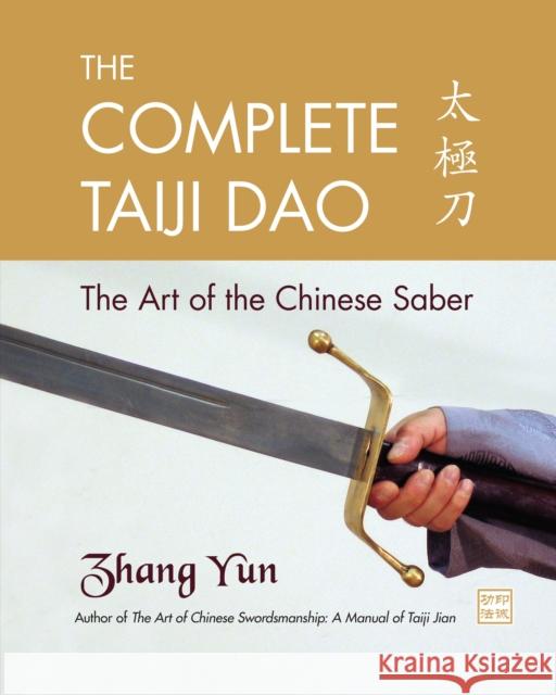 The Complete Taiji Dao: The Art of the Chinese Saber Yun Zhang 9781583942277 North Atlantic Books,U.S.