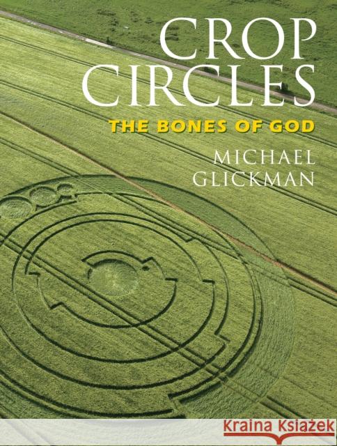 Crop Circles: The Bones of God Glickman, Michael 9781583942284