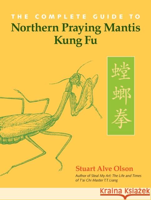 The Complete Guide to Northern Praying Mantis Kung Fu Stuart Alve Olson 9781583942406 Blue Snake Books
