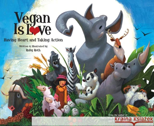 Vegan Is Love: Having Heart and Taking Action Ruby Roth 9781583943540 North Atlantic Books,U.S.