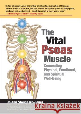 The Vital Psoas Muscle: Connecting Physical, Emotional, and Spiritual Well-Being Jo Ann Staugaard-Jones 9781583944585 North Atlantic Books