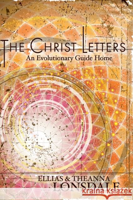 The Christ Letters: An Evolutionary Guide Home Lonsdale, Ellias 9781583944981 North Atlantic Books