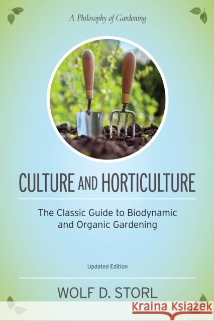 Culture and Horticulture: The Classic Guide to Biodynamic and Organic Gardening  9781583945506 North Atlantic Books