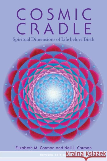 Cosmic Cradle, Revised Edition: Spiritual Dimensions of Life before Birth Neil J. Carman 9781583945520 North Atlantic Books