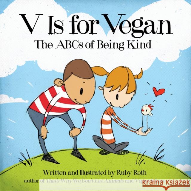 V Is for Vegan: The ABCs of Being Kind Ruby Roth Ruby Roth 9781583946497 North Atlantic Books