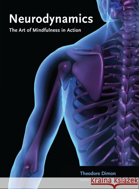 Neurodynamics: The Art of Mindfulness in Action Theodore, Jr. Dimon 9781583949795