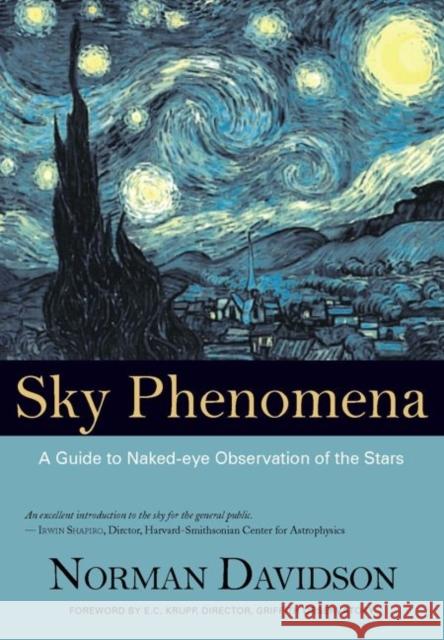 Sky Phenomena: A Guide to Naked-Eye Observation of the Stars Davidson, Norman 9781584200260