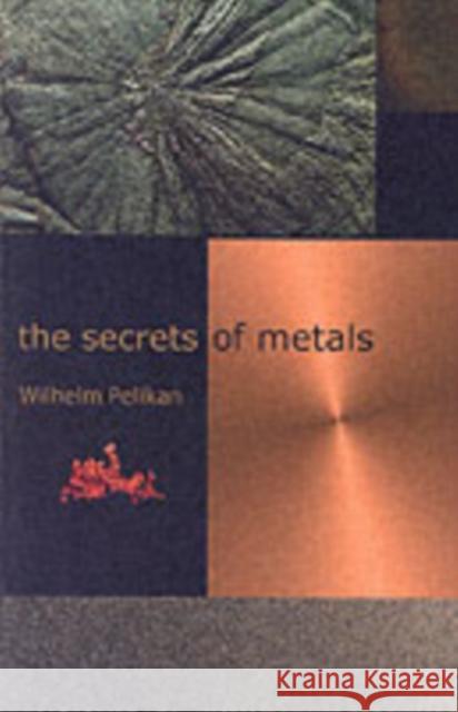 The Secrets of Metals Wilhelm Pelikan Charlotte Lebensart 9781584200437 SteinerBooks, Inc