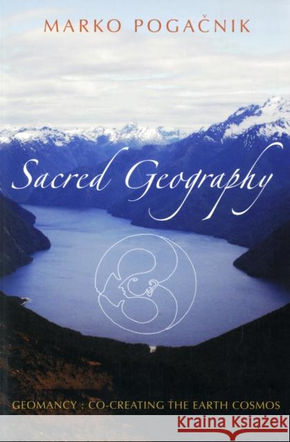 Sacred Geography: Geomancy: Co-Creating the Earth Cosmos Pogačnik, Marko 9781584200543