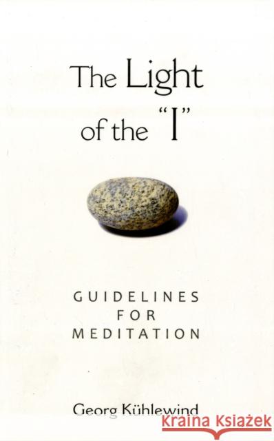 The Light of the I: Guidelines for Meditation Kühlewind, Georg 9781584200598 Lindisfarne Books