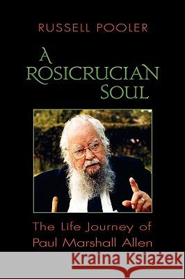 A Rosicrucian Soul: The Life Journey of Paul Marshall Allen Pooler, Russell 9781584200673 Lindisfarne Books