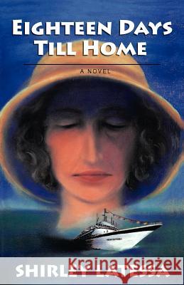 Eighteen Days Till Home Shirley Latessa 9781584200734 Lindisfarne Books
