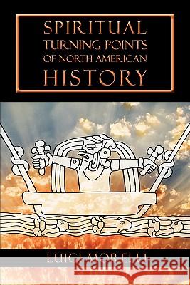 Spiritual Turning Points of North American History Luigi Morelli 9781584200970