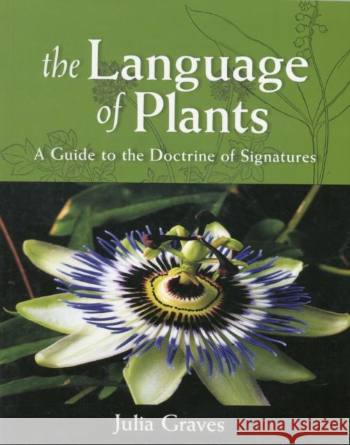 The Language of Plants: A Guide to the Doctrine of Signatures Julia Graves 9781584200987 SteinerBooks, Inc
