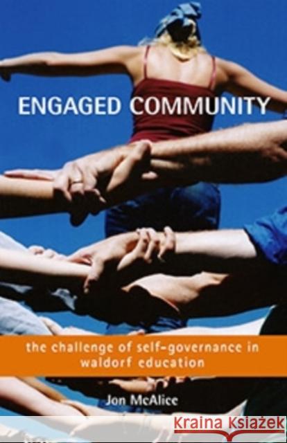 Engaged Community: The Challenge of Self-Governance in Waldorf Education McAlice, Jon 9781584201533