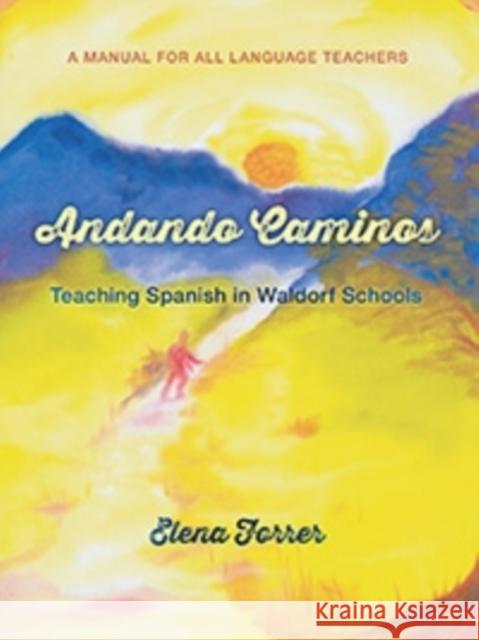 Andando Caminos: Teaching Spanish in Waldorf Schools Elena Forrer 9781584201595 SteinerBooks, Inc