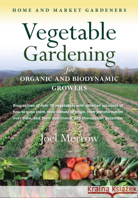 Vegetable Gardening for Organic and Biodynamic Growers Joel Morrow 9781584201670 Lindisfarne Books