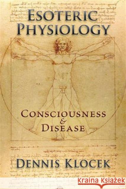 Esoteric Physiology: Consciousness and Disease Dennis Klocek 9781584201922 SteinerBooks, Inc